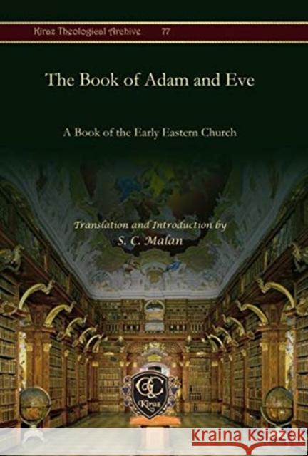 The Book of Adam and Eve: A Book of the Early Eastern Church S. C. Malan 9781611438307 Gorgias Press