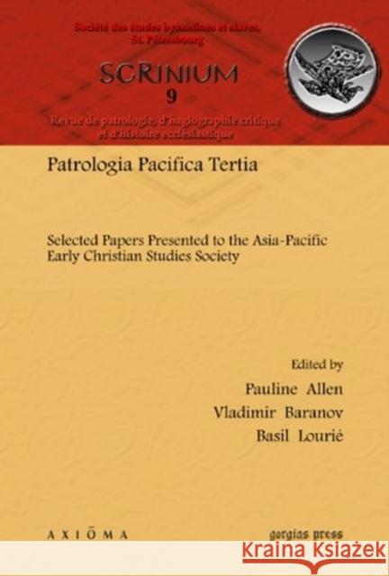 Patrologia Pacifica Tertia: Selected Papers Presented to the Asia-Pacific Early Christian Studies Society Basil Lourié, Vladimir Baranov, Pauline Allen 9781611439199