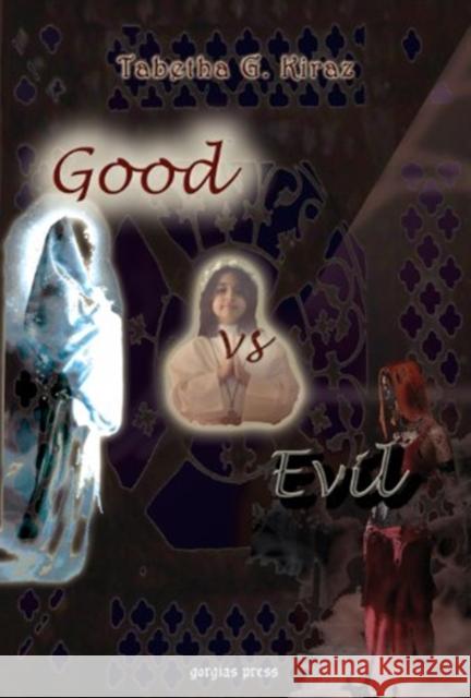 Good vs. Evil Tabetha Kiraz 9781611439687 Gorgias Press