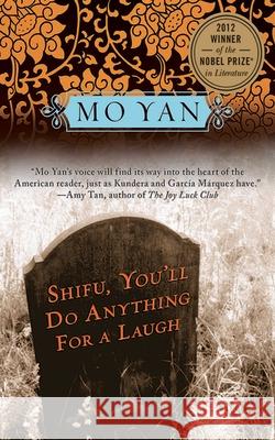 Shifu, You'll Do Anything for a Laugh Mo Yan, Research Prof of Chinese Howard Goldblatt (Notre Dame University) 9781611457353 Skyhorse Publishing