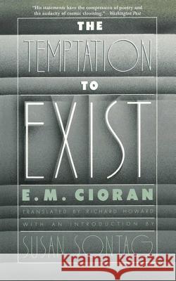 The Temptation to Exist E. M. Cioran Richard Howard 9781611457384 Arcade Publishing