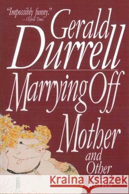 Marrying Off Mother: And Other Stories Gerald Malcolm Durrell 9781611458657 Arcade Publishing