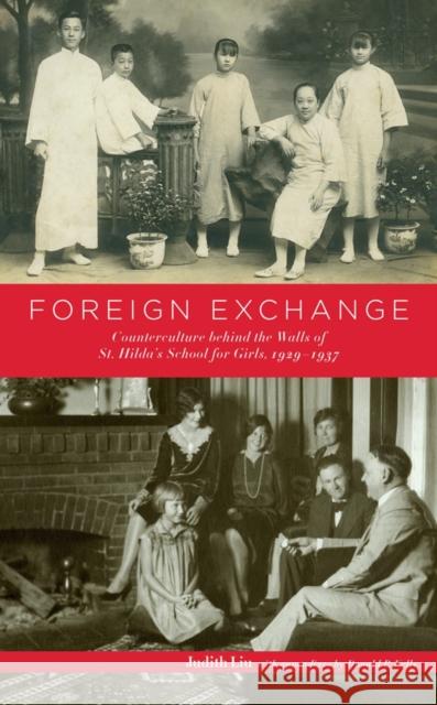 Foreign Exchange: Counterculture Behind the Walls of St. Hilda's School for Girls, 1929-1937 Liu, Judith 9781611460049 Lehigh University Press