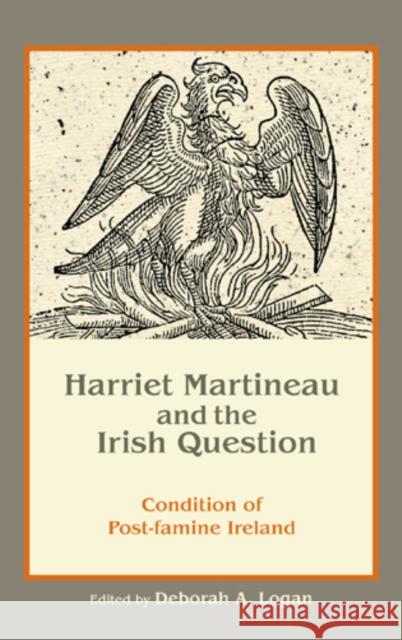 Harriet Martineau and the Irish Question: Condition of Post-Famine Ireland Logan, Deborah Anna 9781611460964