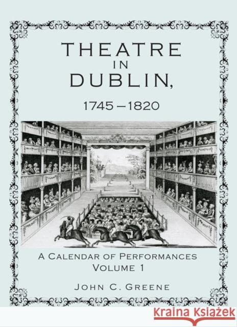 Theatre in Dublin, 1745-1820: A Calendar of Performances Greene, John C. 9781611461084 Lehigh University Press