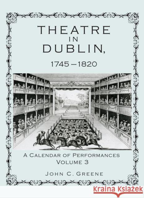 Theatre in Dublin, 1745-1820: A Calendar of Performances Greene, John C. 9781611461121 Lehigh University Press