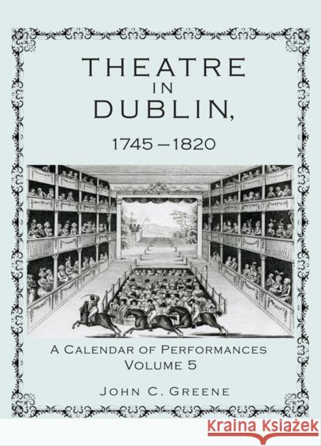Theatre in Dublin, 1745-1820: A Calendar of Performances Greene, John C. 9781611461169 Lehigh University Press