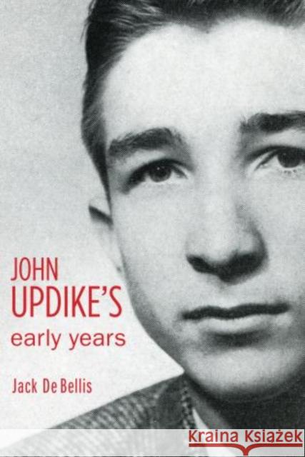 John Updike's Early Years Jack De Bellis 9781611461305