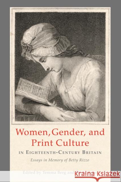 Women, Gender, and Print Culture in Eighteenth-Century Britain: Essays in Memory of Betty Rizzo Berg, Temma 9781611461411 Lehigh University Press