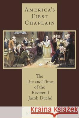 America's First Chaplain: The Life and Times of the Reverend Jacob Duché Dellape, Kevin J. 9781611461435 Lehigh University Press