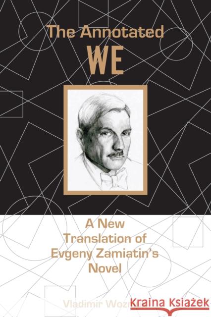 The Annotated We: A New Translation of Evgeny Zamiatin's Novel Vladimir Wozniuk 9781611461787 Lehigh University Press