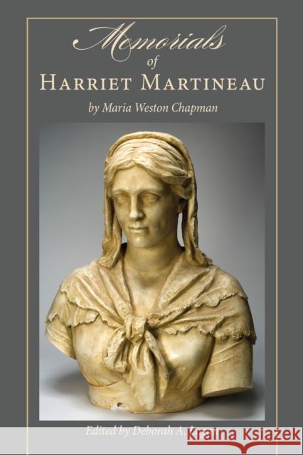 Memorials of Harriet Martineau by Maria Weston Chapman Deborah A., Dr Logan 9781611462159