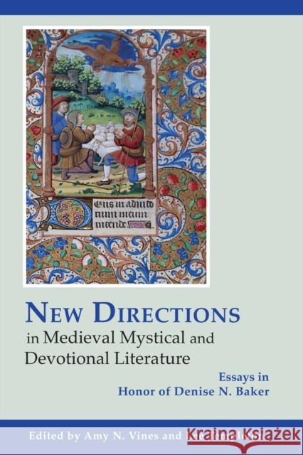 New Directions in Medieval Mystical and Devotional Literature: Essays in Honor of Denise N. Baker  9781611462852 Lehigh University Press
