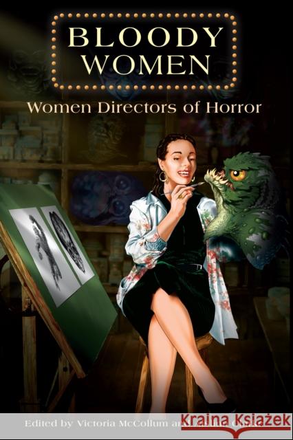 Bloody Women: Women Directors of Horror Victoria McCollum Aislinn Clarke Ashlee Blackwell 9781611463071 Lehigh University Press