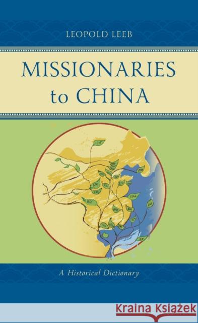 Missionaries to China: A Historical Dictionary Leopold Leeb 9781611463163 Lehigh University Press