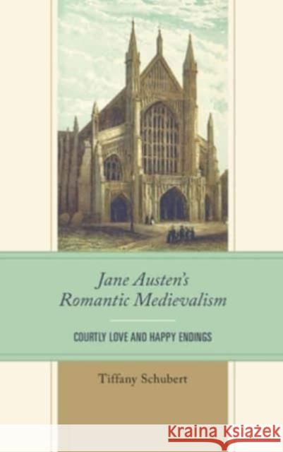 Jane Austen's Romantic Medievalism Tiffany Schubert 9781611463507 Lehigh University Press