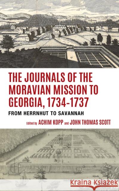 The Journals of the Moravian Mission to Georgia, 1734-1737: From Herrnhut to Savannah  9781611463569 Lehigh University Press