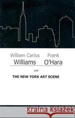 William Carlos Williams, Frank O'Hara, and the New York Art Scene Paul R. Cappucci 9781611474220 Fairleigh Dickinson University Press