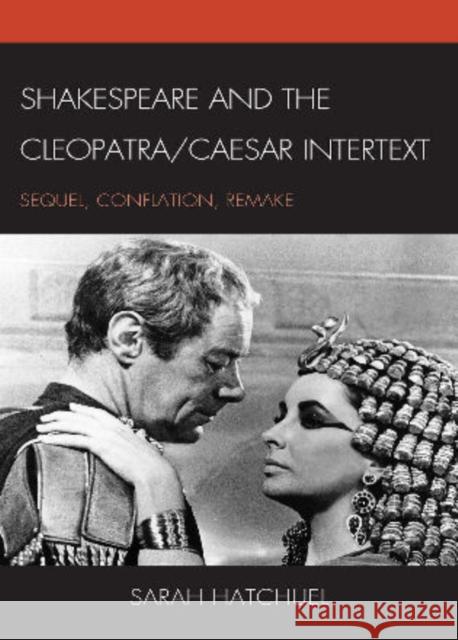 Shakespeare and the Cleopatra/Caesar Intertext: Sequel, Conflation, Remake Hatchuel, Sarah 9781611474473