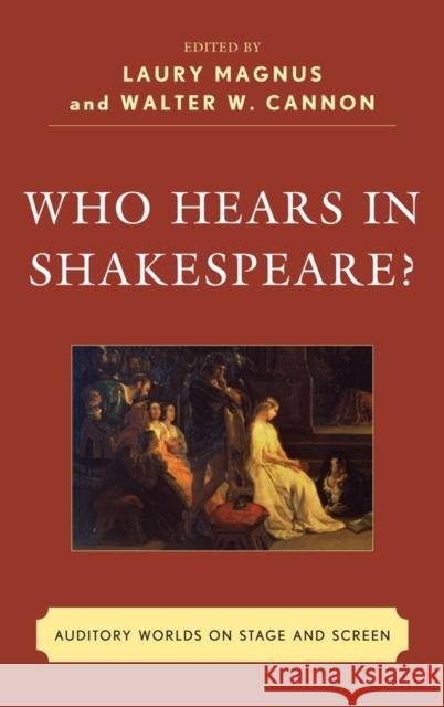 Who Hears in Shakespeare?: Shakespeare's Auditory World, Stage and Screen Magnus, Laury 9781611474749