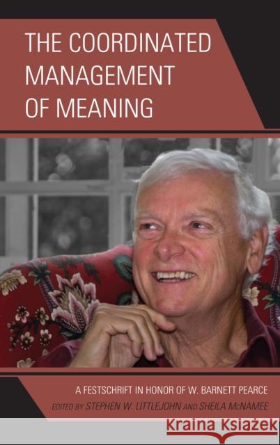 The Coordinated Management of Meaning: A Festschrift in Honor of W. Barnett Pearce Littlejohn, Stephen W. 9781611475265 Fairleigh Dickinson University Press