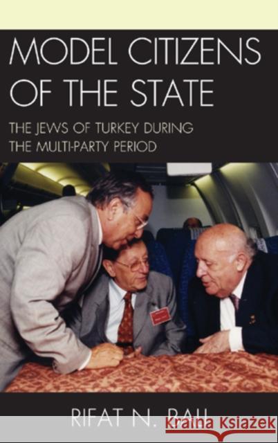 Model Citizens of the State: The Jews of Turkey during the Multi-Party Period Bali, Rifat 9781611475364 Fairleigh Dickinson University Press