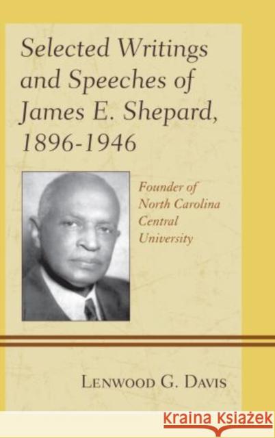 Selected Writings and Speeches of James E. Shepard, 1896-1946: Founder of North Carolina Central University Davis, Lenwood G. 9781611475449 Fairleigh Dickinson University Press