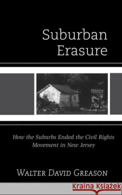 Suburban Erasure: How the Suburbs Ended the Civil Rights Movement in New Jersey Greason, Walter David 9781611475708