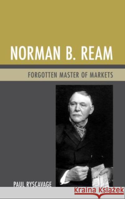 Norman B. Ream: Forgotten Master of Markets Ryscavage, Paul 9781611475852 Fairleigh Dickinson University Press