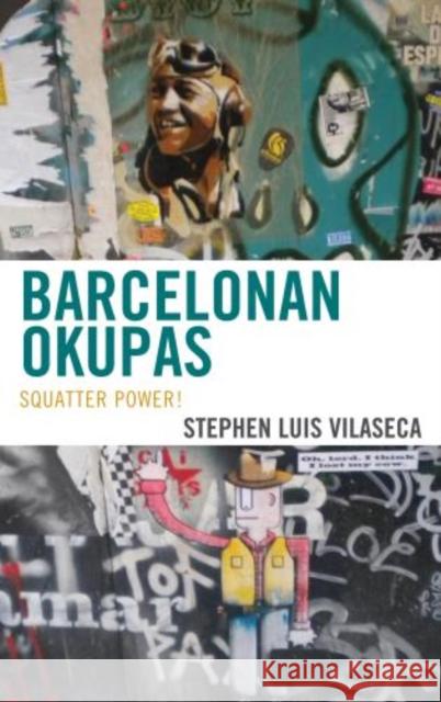 Barcelonan Okupas: Squatter Power! Vilaseca, Stephen Luis 9781611476286 Fairleigh Dickinson University Press