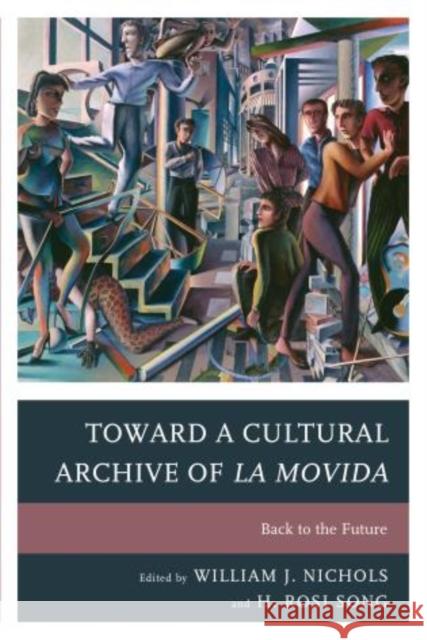 Toward a Cultural Archive of la Movida: Back to the Future de Alba, Francisco Fernández 9781611476309 Fairleigh Dickinson University Press