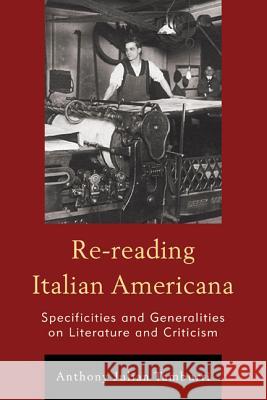 Re-reading Italian Americana: Specificities and Generalities on Literature and Criticism Tamburri, Anthony Julian 9781611476545