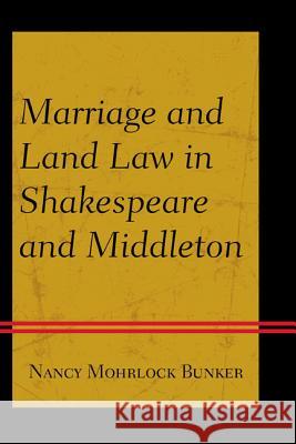 Marriage and Land Law in Shakespeare and Middleton Nancy Mohrloc 9781611476668 Fairleigh Dickinson University Press