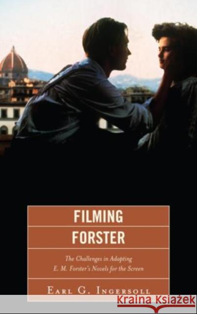 Filming Forster: The Challenges of Adapting E. M. Forster's Novels for the Screen Ingersoll, Earl G. 9781611476828 Fairleigh Dickinson University Press