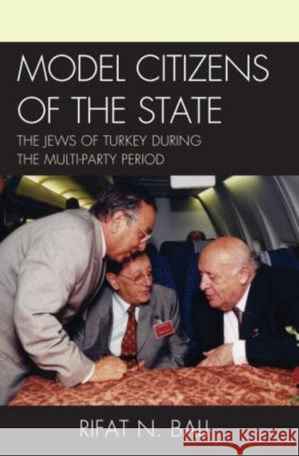 Model Citizens of the State: The Jews of Turkey during the Multi-Party Period Bali, Rifat 9781611476835