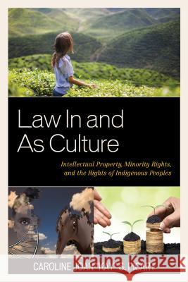 Law in and as Culture: Intellectual Property, Minority Rights, and the Rights of Indigenous Peoples Caroline Joan Picart 9781611477214