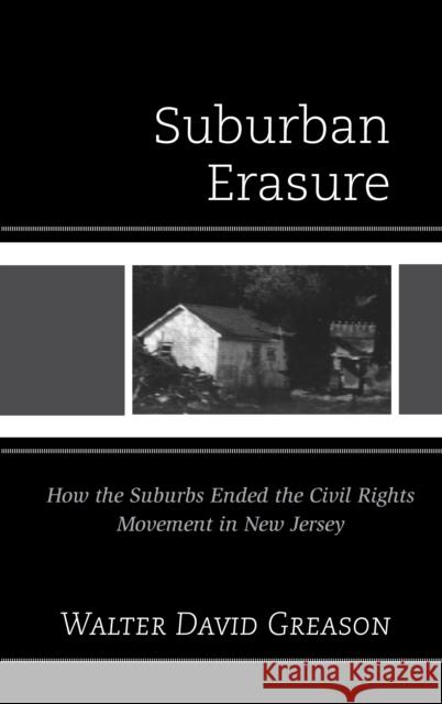 Suburban Erasure: How the Suburbs Ended the Civil Rights Movement in New Jersey Greason, Walter David 9781611477290