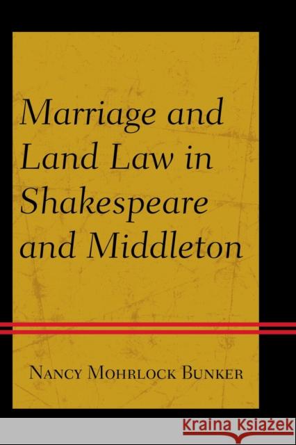 Marriage and Land Law in Shakespeare and Middleton Nancy Mohrloc 9781611477368 Fairleigh Dickinson University Press