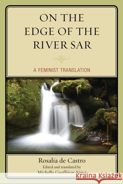 On the Edge of the River Sar: A Feminist Translation Michelle Geoffrion-Vinci Rosal D 9781611477375 Fairleigh Dickinson University Press