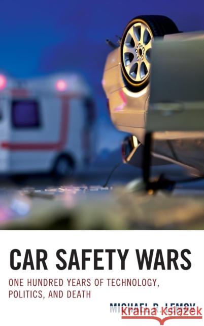 Car Safety Wars: One Hundred Years of Technology, Politics, and Death Lemov, Michael R. 9781611477450 Fairleigh Dickinson University Press