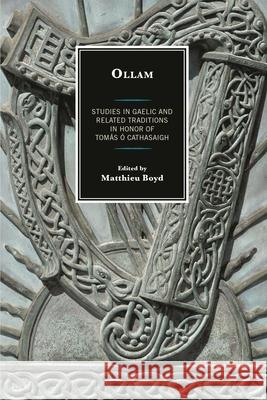 Ollam: Studies in Gaelic and Related Traditions in Honor of Tomás Ó Cathasaigh Boyd, Matthieu 9781611478365