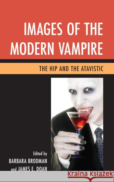 Images of the Modern Vampire: The Hip and the Atavistic Barbara Brodman James E. Doan 9781611478549 Fairleigh Dickinson University Press