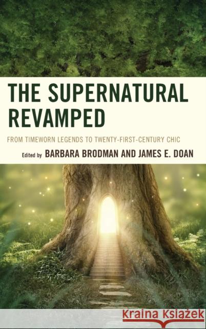 The Supernatural Revamped: From Timeworn Legends to Twenty-First-Century Chic Barbara Brodman James E. Doan Simon Bacon 9781611478648 Fairleigh Dickinson University Press