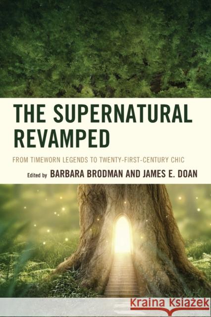 The Supernatural Revamped: From Timeworn Legends to Twenty-First-Century Chic Barbara Brodman James E. Doan Simon Bacon 9781611478662 Fairleigh Dickinson University Press