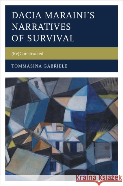 Dacia Maraini's Narratives of Survival: (Re)Constructed Gabriele, Tommasina 9781611478815 Fairleigh Dickinson University Press