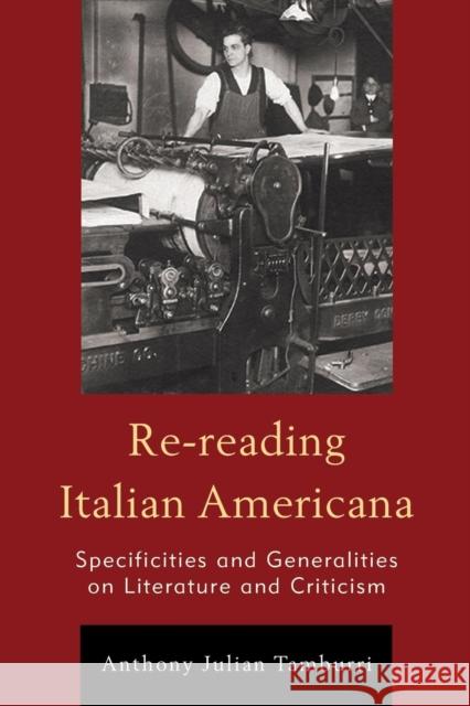 Re-Reading Italian Americana: Specificities and Generalities on Literature and Criticism Anthony Julian Tamburri 9781611479089 Fairleigh Dickinson University Press