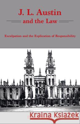J.L. Austin and the Law: Exculpation and the Explication of Responsibility Yeager, Daniel 9781611482331