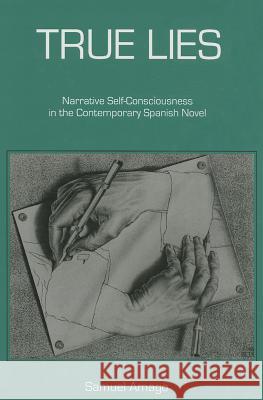 True Lies: Narrative Self-Consciousness in the Contemporary Spanish Novel Amago, Samuel 9781611482669 Bucknell University Press