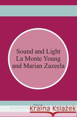 Sound and Light: La Monte Young and Marian Zazeela Duckworth, William 9781611483338