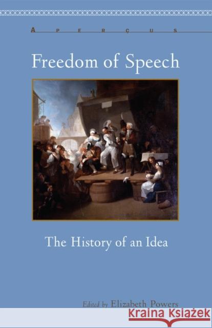 Freedom of Speech: The History of an Idea Powers, Elizabeth 9781611483666